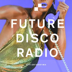 Future Disco Radio - 071 - Dave Lee Guest Mix