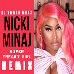Nicki Minaj - Super Freaky Girl (Remix) DJ Touch Onez #Nicki Minaj