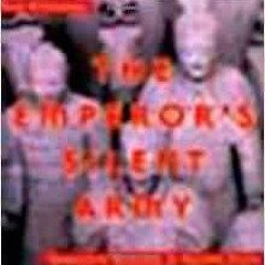 [Read] [EPUB KINDLE PDF EBOOK] The Emperor's Silent Army: Terracotta Warriors of Anci