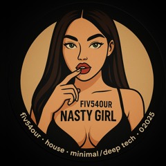 FIV54OUR - Nasty Girl {54E001}