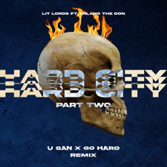 Lit Lords - Hard City (Part 2) (ft. Milano The Don) (U SAN X GO HARD Remix)