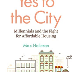 download EPUB 🎯 Yes to the City: Millennials and the Fight for Affordable Housing by