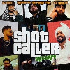 SHOT CALLERS MIXTAPE - DJ SIMZ & AMAN M (HOSTED BY MC PRINCE VIRK)