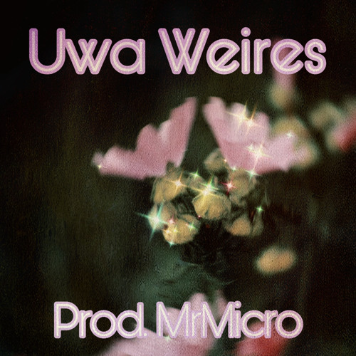 Uwa Weires Cvr Rmx (Prod. MrMicro)