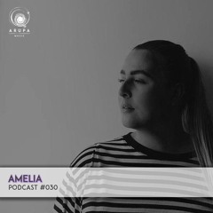 Amelia - Arupa Music Podcast #030