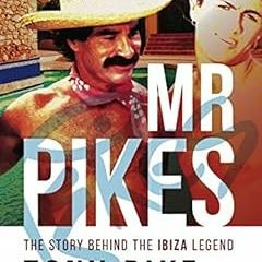 [Access] [PDF EBOOK EPUB KINDLE] Mr Pikes: The Story Behind The Ibiza Legend by Tony Pike,Matt Troll
