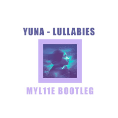 Yuna - Lullabies (MYL11E BOOTLEG)