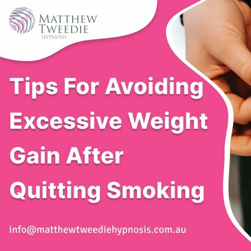 Stream Tips for Avoiding Excessive Weight Gain After Quitting Smoking by Matthew Tweedie