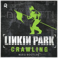 Linkin Park - Crawling (NUEQ Bootleg)