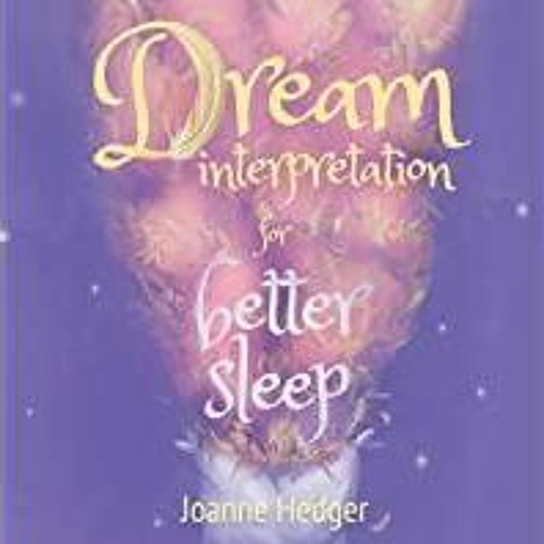 Read* PDF Dream Interpretation for Better Sleep: Find Meaning in the Messages of Your Subconscious M