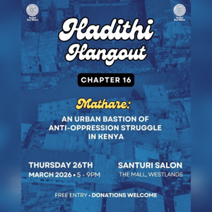 Hadithi Hangout Chapter 16 : Mathare the urban baston of anti-oppression struggle in Kenya