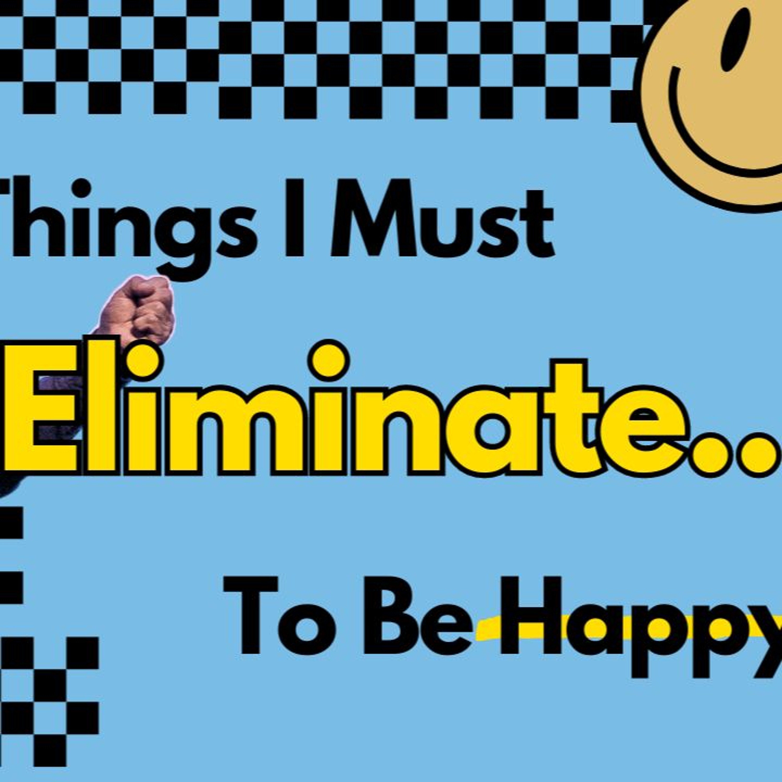 Things I Must Eliminate  I Just Want To Be Happy  Pastor Randy Goldenberg