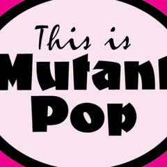 Mutant Pop