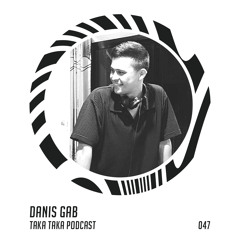 Danis Gab — Taka Taka Podcast 047