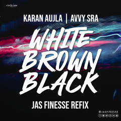 WHITE BROWN BLACK | KARAN AUJLA | JAS FINESSE | UKG ReFIX