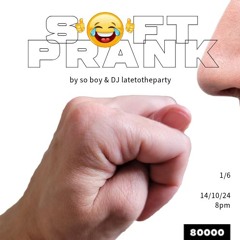 Soft Prank (14/10/24)