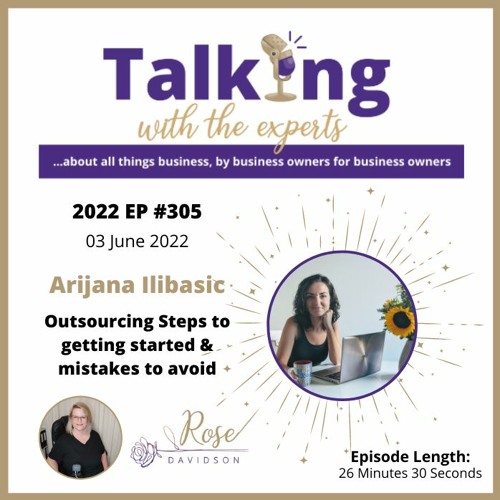 2022 EP #305 Arijana Ilibasic - Outsourcing Steps to getting started & mistakes to avoid