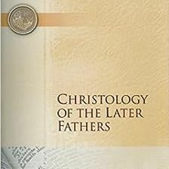 ✔️ [PDF] Download Christology of the Later Fathers, Icthus Edition (Library of Christian Classic