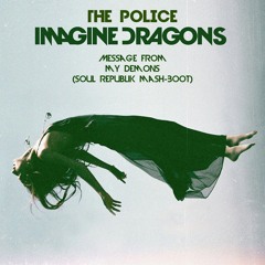 The Police & Imagine Dragons - Message From My Demons (Soul Republik MashBoot Radio Edit)