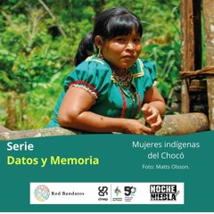 Serie Datos y Memoria: Mujeres indígenas del Chocó