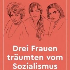 (ePUB) Download Drei Frauen träumten vom Sozialismus BY : Carolin Würfel