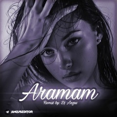 REMIX Aramam (Dj Angus).mp3