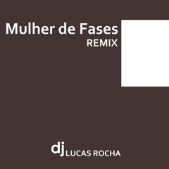 Mulher de Fases (Dj Lucas Rocha Tech House Remix)