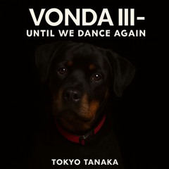 VONDA III - Until We Dance Again 永遠に踊ろう