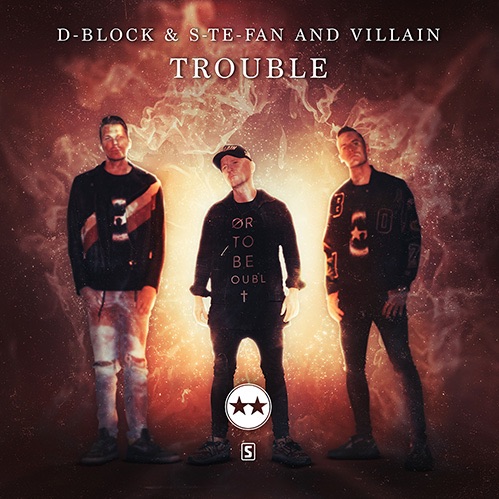 Download D-Block & S-te-Fan and Villain - Trouble