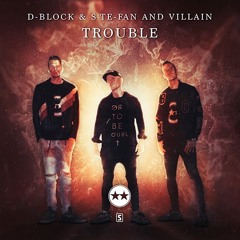 D-Block & S-te-Fan and Villain - Trouble