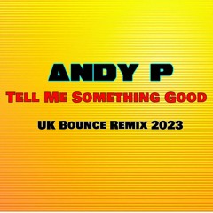Tell Me Something Good - Andy P - Bounce Remix 2023