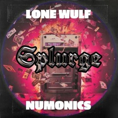 Splurge - Lone Wulf 187 x Numonics