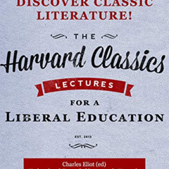 DOWNLOAD EBOOK 📕 Lectures for a Liberal Education (Harvard Classics Project) by  Cha