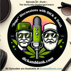 DICK&Dank Episode 22 - Dunk - The Vertically Challenged Intern