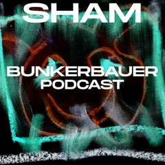 BunkerBauer Podcast 34 SHAM