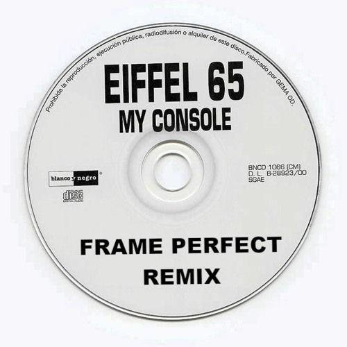 Stream Eiffel 65 - My Console (Frame Perfect Remix) by Frame Perfect |  Listen online for free on SoundCloud