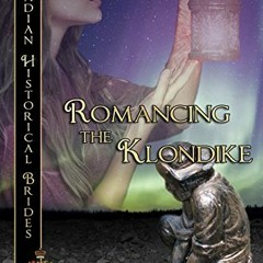 Read PDF 📗 Romancing the Klondike: Yukon (Canadian Historical Brides Book 3) by  Joa