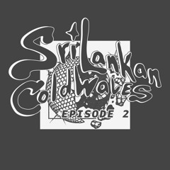 Sri Lankan Cold Waves Episode 2