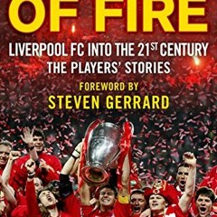 [Download] PDF 📬 Ring of Fire: Liverpool FC Into the 21st Century: The Players' Stor