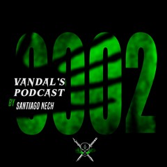 VANDAL'S PODCAST 002 - Santiago Nech