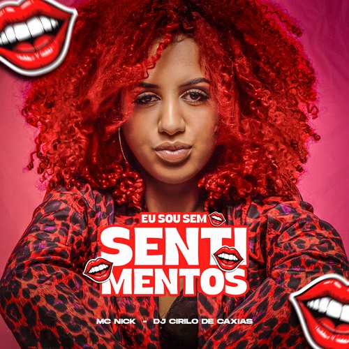 EU SOU SEM SENTIMENTOS - MC NICK E DN ( DJ CIRILO DE CAXIAS )