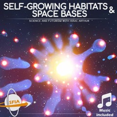 Self-Growing Habitats & Space Bases