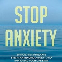 [D0wnload] [PDF@] Stop Anxiety: Simple and Immediate Steps For Ending Anxiety and Improving You