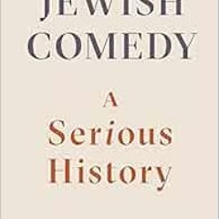 [READ] KINDLE PDF EBOOK EPUB Jewish Comedy: A Serious History by Jeremy Dauber 🧡