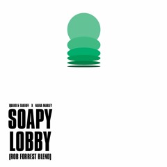 SOAPY LOBBY (ROB FORREST BLEND) FREE DL
