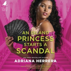 AN ISLAND PRINCESS STARTS A SCANDAL by Adriana Herrera