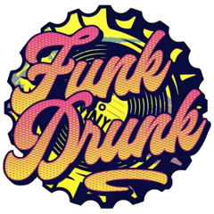 FunkDrunk - Drunk of Your Funk (I Only Smoke When I Drink edit)