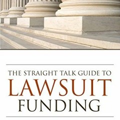 [ACCESS] KINDLE PDF EBOOK EPUB The Straight Talk Guide to Lawsuit Funding: An Introduction to Person