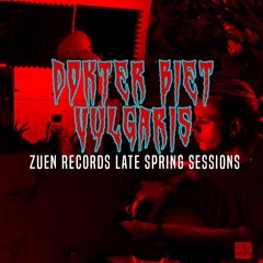 ZUEN RECORDS LATE SPRING SESSIONS - Dokter Biet/Vulgari$