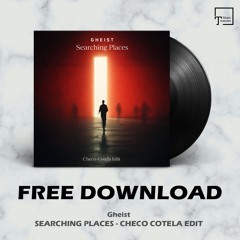 FREE DOWNLOAD: GHEIST - Searching Places (Checo Cotela Edit)